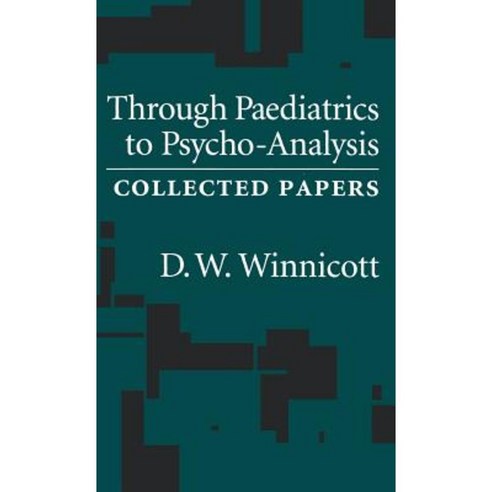 Through Pediatrics to Psychoanalysis: Collected Papers Hardcover, Routledge