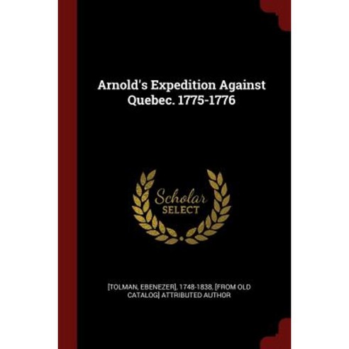 Arnold''s Expedition Against Quebec. 1775-1776 Paperback, Andesite Press