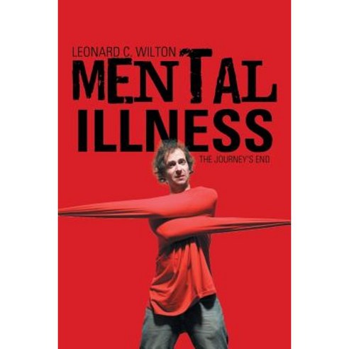 Mental Illness: The Journey''s End Paperback, Xlibris