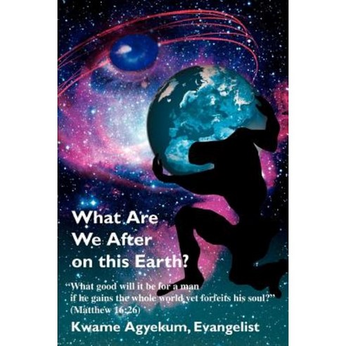 What Are We After on This Earth? Paperback, iUniverse