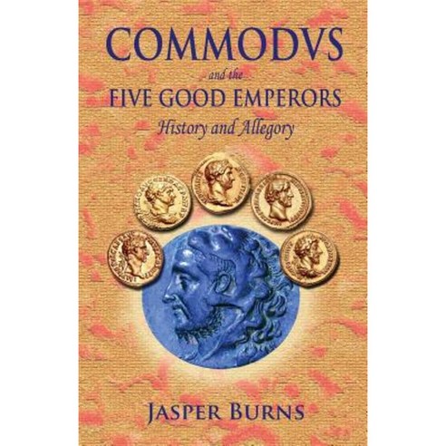 Commodus and the Five Good Emperors: History and Allegory Paperback, Createspace