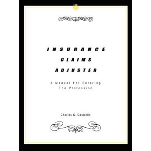 Insurance Claims Adjuster: A Manual for Entering the Profession Paperback, Authorhouse