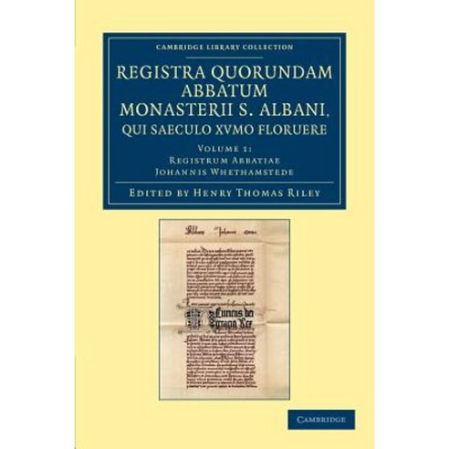 "Registra Quorundam Abbatum Monasterii S. Albani Qui Saeculo Xvmo. Floruere - Volume 1", Cambridge University Press