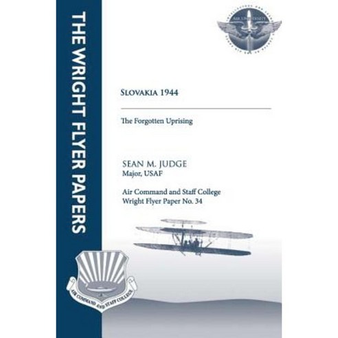 Slovakia 1944 - The Forgotten Uprising: Wright Flyer Paper No. 34 Paperback, Createspace