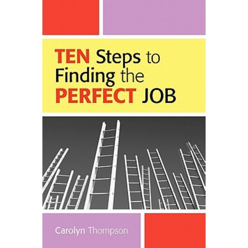 Ten Steps to Finding the Perfect Job Paperback, Booksurge Publishing