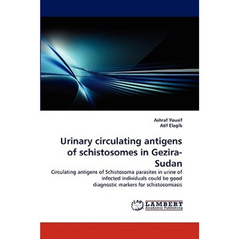 Urinary Circulating Antigens of Schistosomes in Gezira-Sudan Paperback, LAP Lambert Academic Publishing