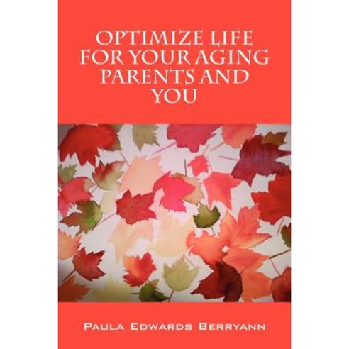 Optimize Life for Your Aging Parents and You Paperback, Outskirts Press
