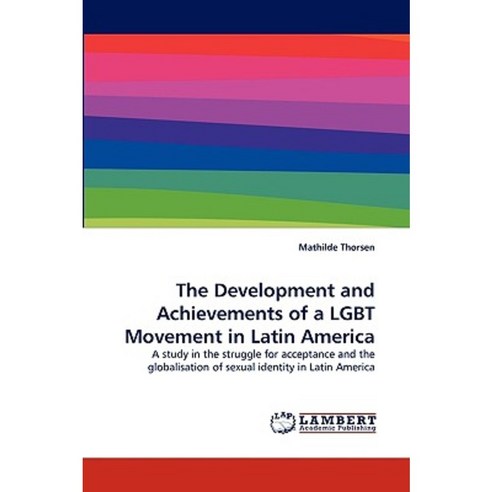 The Development and Achievements of a Lgbt Movement in Latin America Paperback, LAP Lambert Academic Publishing