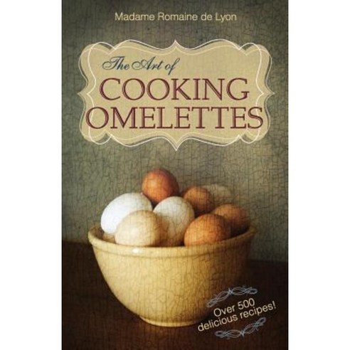 The Art of Cooking Omelettes Paperback, Echo Point Books & Media