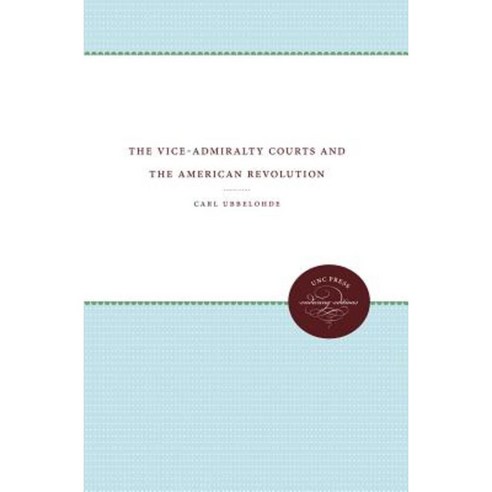 The Vice-Admiralty Courts and the American Revolution Paperback, University of North Carolina Press