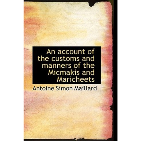 An Account of the Customs and Manners of the Micmakis and Maricheets Paperback, BiblioLife