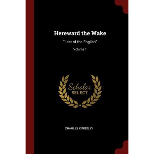 Hereward the Wake: Last of the English; Volume 1 Paperback, Andesite Press