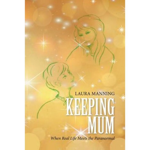 Keeping Mum: When Real Life Meets the Paranormal Paperback, Xlibris