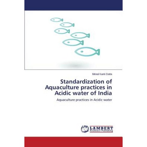 Standardization of Aquaculture Practices in Acidic Water of India Paperback, LAP Lambert Academic Publishing