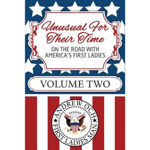 Unusual for Their Time: On the Road with America''s First Ladies - Volume Two Paperback, Tactical 16