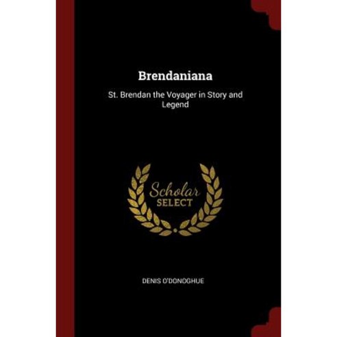 Brendaniana: St. Brendan the Voyager in Story and Legend Paperback, Andesite Press
