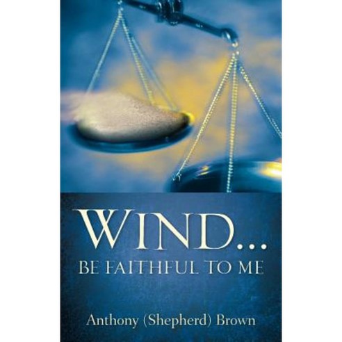 Wind . Be Faithful to Me Paperback, Xulon Press