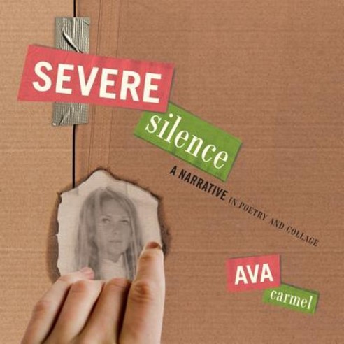 Severe Silence: A Narrative in Poetry and Collage Paperback, Hyssop Publishing