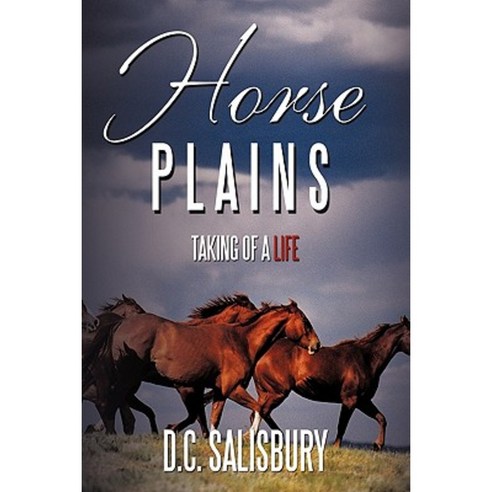 Horse Plains: Taking of a Life. Hardcover, Authorhouse