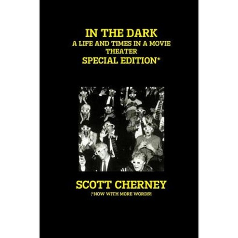 In the Dark: A Life and Times in a Movie Theater (Special Edition) Paperback, Lulu.com