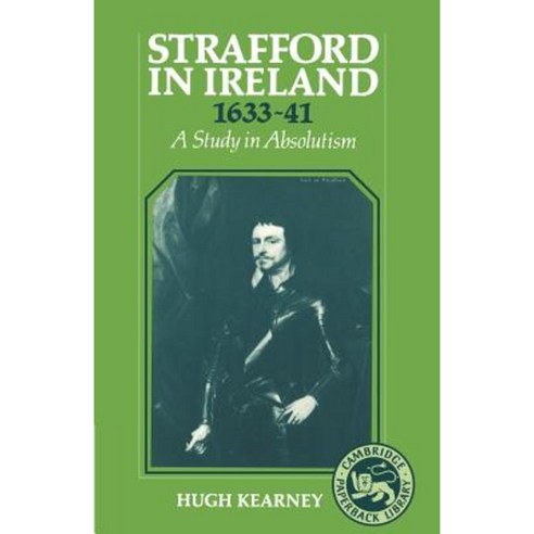 Strafford in Ireland 1633 1641:A Study in Absolutism, Cambridge University Press