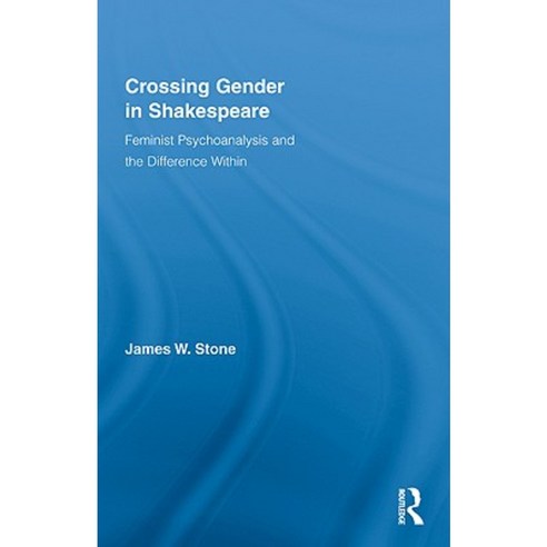 Crossing Gender in Shakespeare: Feminist Psychoanalysis and the Difference Within Hardcover, Routledge