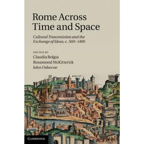 Rome Across Time and Space:Cultural Transmission and the Exchange of Ideas c. 500-1400, Cambridge University Press