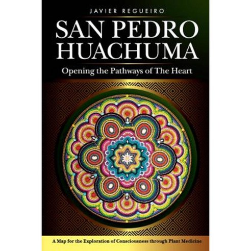 San Pedro Huachuma: Opening the Pathways of the Heart Paperback, Lifestyle Entrepreneurs Press