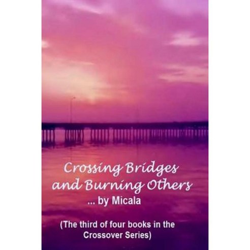 Crossing Bridges and Burning Others: A Woman''s Journey Thru the Labyrinth of Life Paperback, Millie V Grindstaff