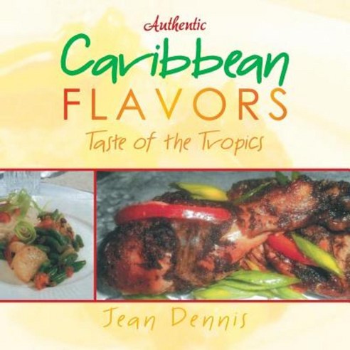 Authentic Caribbean Flavors: Taste of the Tropics Paperback, Authorhouse