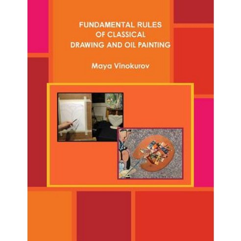 Fundamental Rules of Classical Drawing and Oil Painting Paperback, Lulu.com