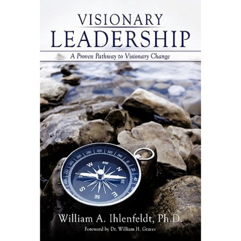 Visionary Leadership: A Proven Pathway to Visionary Change Paperback, Authorhouse