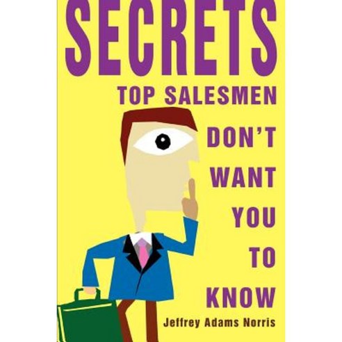 Secrets Top Salesmen Don''t Want You to Know Paperback, iUniverse