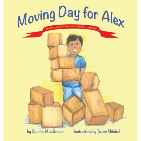 Moving Day for Alex: Book One of the Growing Up with Alex Series Hardcover, Acutebydesign, Publishing