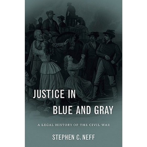 Justice in Blue and Gray: A Legal History of the Civil War Hardcover, Harvard University Press