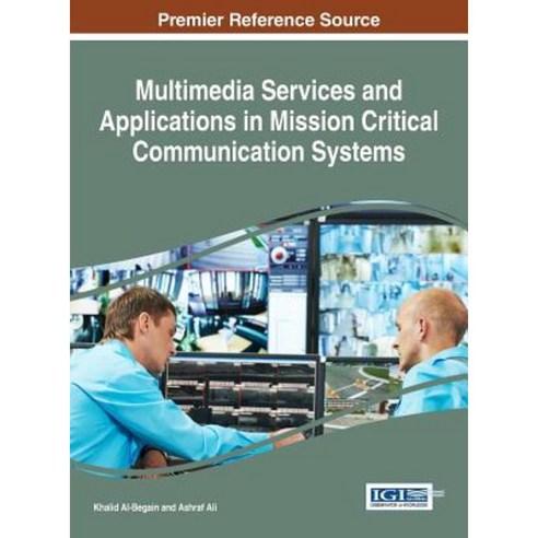 Multimedia Services and Applications in Mission Critical Communication Systems Hardcover, Information Science Reference