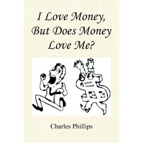 I Love Money But Does Money Love Me? Paperback, Xlibris Corporation