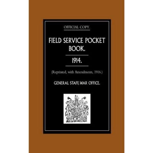 Field Service Pocket Book 1914 (Reprinted with Amendments 1916.) Paperback, Naval & Military Press