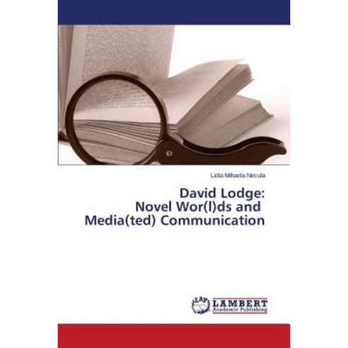 David Lodge: Novel WOR(L)DS and Media(ted) Communication Paperback, LAP Lambert Academic Publishing