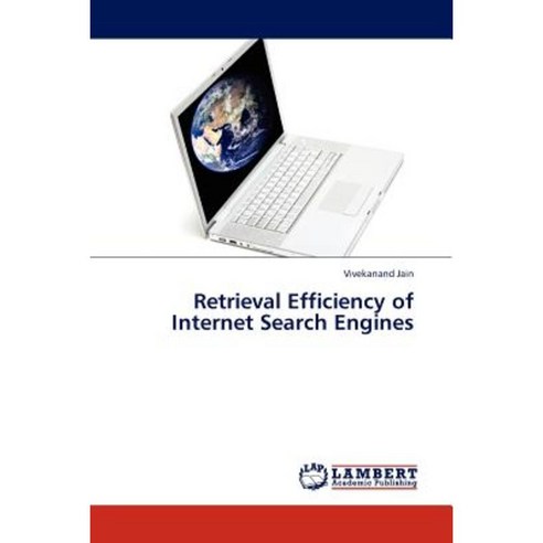 Retrieval Efficiency of Internet Search Engines Paperback, LAP Lambert Academic Publishing