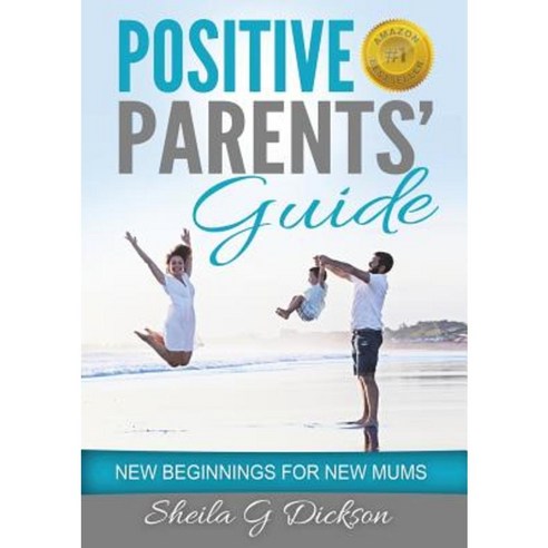 Positive Parents'' Guide: New Beginnings for New Mums Paperback, Sheila Gordon Dickson