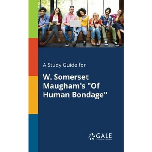 A Study Guide for W. Somerset Maugham''s of Human Bondage Paperback, Gale, Study Guides