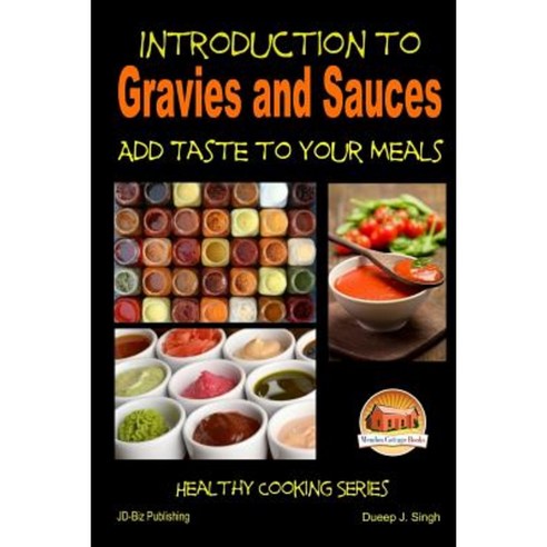 Introduction to Gravies and Sauces - Add Taste to Your Meals Paperback, Createspace