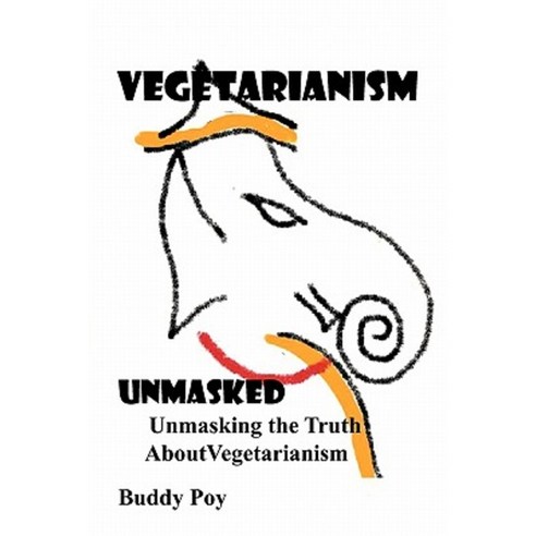 Vegetarianism Unmasked Paperback, Authorhouse