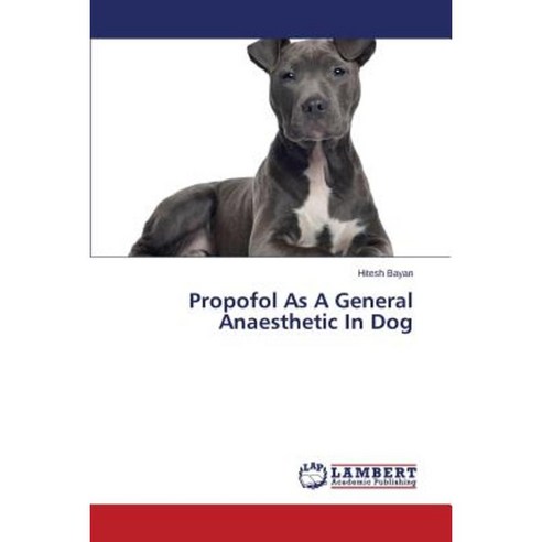 Propofol as a General Anaesthetic in Dog Paperback, LAP Lambert Academic Publishing