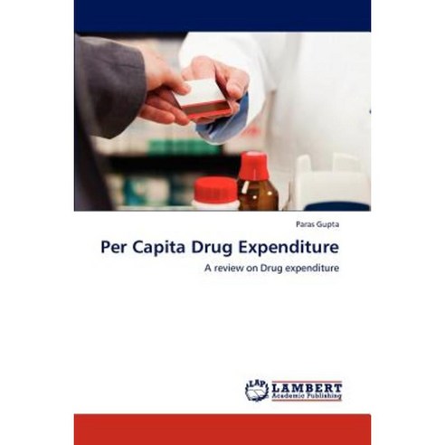 Per Capita Drug Expenditure Paperback, LAP Lambert Academic Publishing
