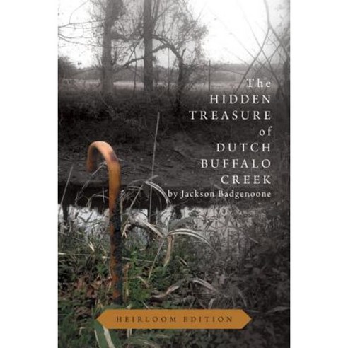 The Hidden Treasure of Dutch Buffalo Creek - Heirloom Edition Paperback, FriesenPress