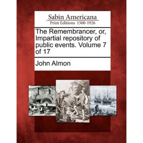 The Remembrancer Or Impartial Repository of Public Events. Volume 7 of 17 Paperback, Gale Ecco, Sabin Americana