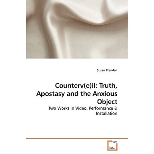 Counterv(e)Il: Truth Apostasy and the Anxious Object Paperback, VDM Verlag