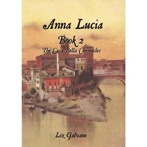 Anna Lucia: Book 2 the Casa Bella Chronicles Paperback, Xulon Press